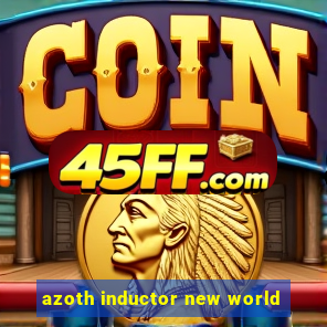 azoth inductor new world